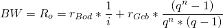 \[BW = R_o = r_{Bod} * \frac{1}{i} + r_{Geb} * \frac{(q^n- 1)}{q^n*(q-1) }\]