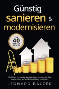 Mehr über den Artikel erfahren Günstig sanieren & modernisieren – Die 40 besten Tricks: Wie Sie als Immobilienbesitzer beim Umbau viel Geld sparen, ohne auf solide Qualität zu verzichten