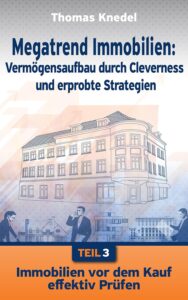 Mehr über den Artikel erfahren Immobilien vor dem Kauf effektiv prüfen (Megatrend Immobilien: Vermögensaufbau durch Cleverness und erprobte Strategien 3)