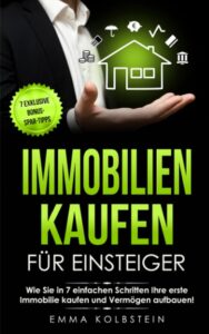 Mehr über den Artikel erfahren Immobilien kaufen für Einsteiger: Wie Sie in 7 einfachen Schritten Ihre erste Immobilie kaufen und Vermögen aufbauen! Intelligent investieren in … um Betongold (Finanzielle Freiheit, Band 1)