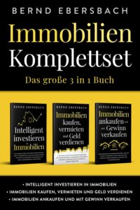 Mehr über den Artikel erfahren Immobilien Komplettset: Das große 3 in 1 Buch: Intelligent investieren in Immobilien | Immobilien kaufen, vermieten und Geld verdienen | Immobilien ankaufen und mit Gewinn verkaufen