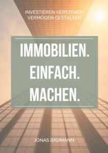 Mehr über den Artikel erfahren Immobilien. Einfach. Machen.: Investieren verstehen – Vermögen gestalten