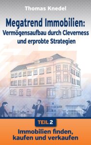 Mehr über den Artikel erfahren Immobilien finden, kaufen und verkaufen (Megatrend Immobilien: Vermögensaufbau durch Cleverness und erprobte Strategien 2)