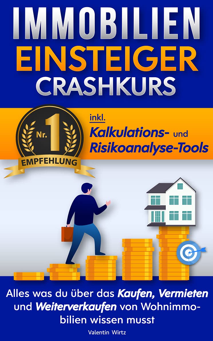 Mehr über den Artikel erfahren Der Immobilien Einsteiger Crashkurs – INKL. Kalkulations- und Risikoanalyse-Tools: Alles was du über das Kaufen, Vermieten und Weiterverkaufen von Wohnimmobilien wissen musst