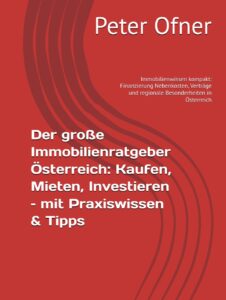 Mehr über den Artikel erfahren Der große Immobilienratgeber Österreich: Kaufen, Mieten, Investieren – mit Praxiswissen & Tipps: Immobilienwissen kompakt: Finanzierung Nebenkosten, Verträge und regionale Besonderheiten in Österreich