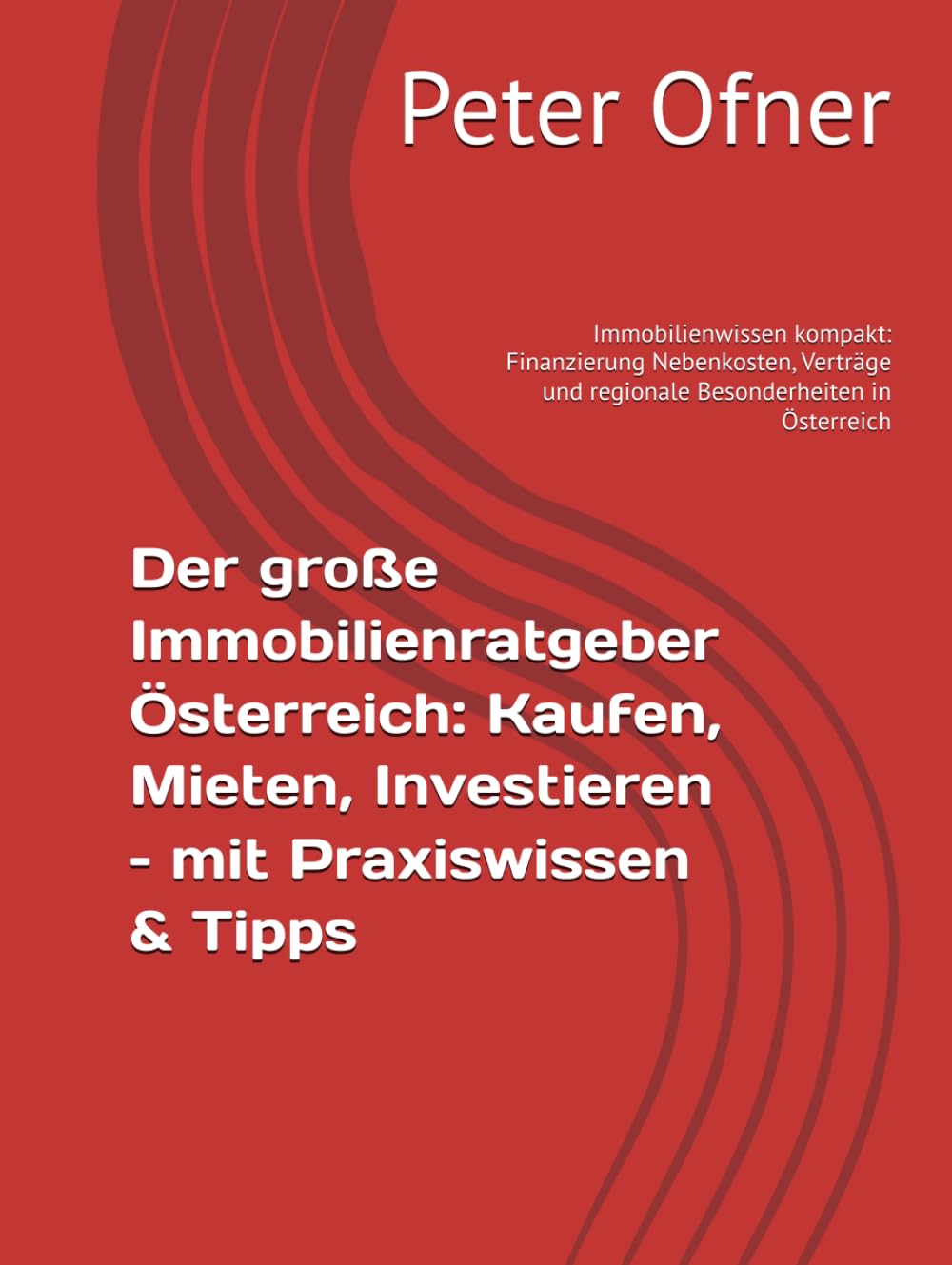 Mehr über den Artikel erfahren Der große Immobilienratgeber Österreich: Kaufen, Mieten, Investieren – mit Praxiswissen & Tipps: Immobilienwissen kompakt: Finanzierung Nebenkosten, Verträge und regionale Besonderheiten in Österreich