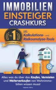 Mehr über den Artikel erfahren Der Immobilien Einsteiger Crashkurs – INKL. Kalkulations- und Risikoanalyse-Tools: Alles was du über das Kaufen, Vermieten und Weiterverkaufen von Wohnimmobilien wissen musst