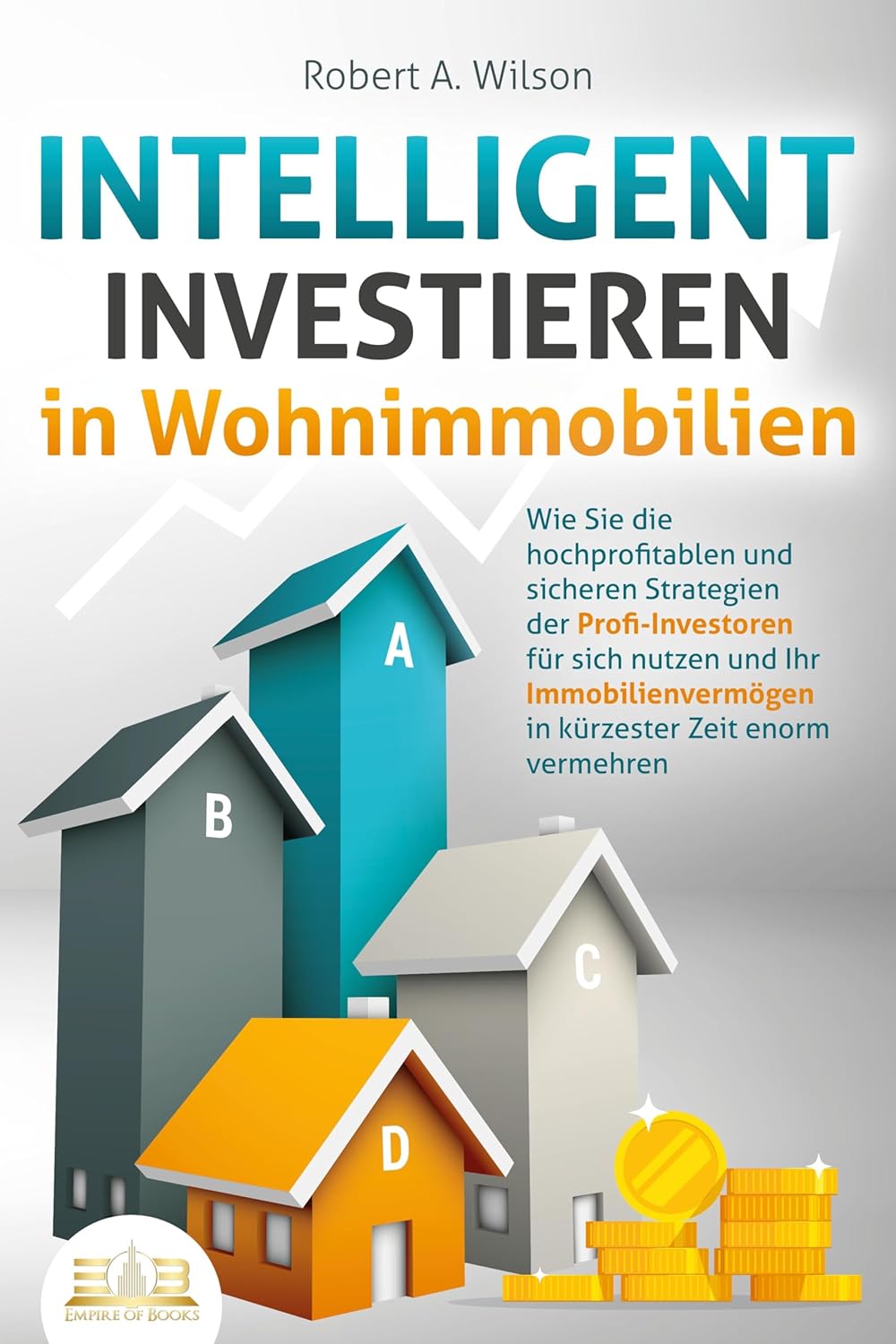 Mehr über den Artikel erfahren INTELLIGENT INVESTIEREN in Wohnimmobilien: Wie Sie die hochprofitablen und sicheren Strategien der Profi-Investoren für sich nutzen und Ihr Immobilienvermögen in kürzester Zeit enorm vermehren