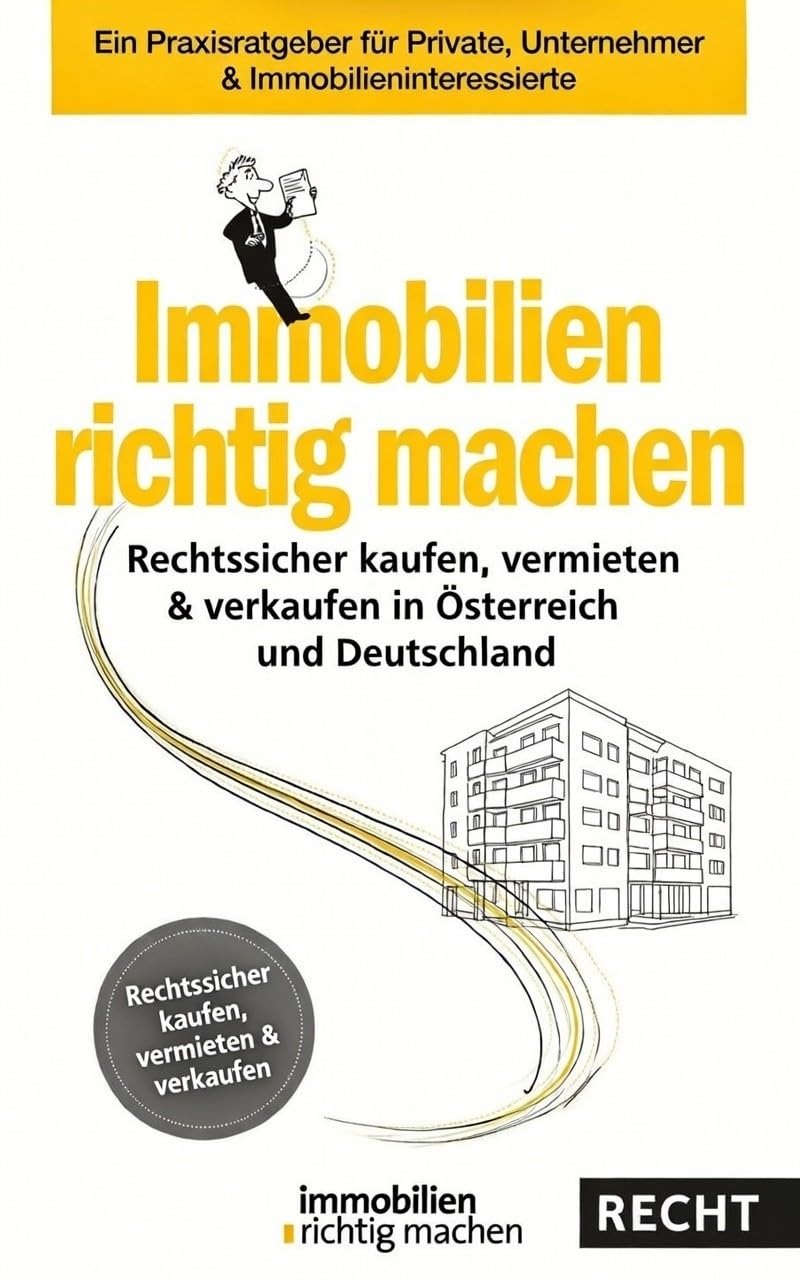 Mehr über den Artikel erfahren Immobilien richtig machen – Rechtssicher kaufen, vermieten & verkaufen in Österreich und Deutschland: Ein Praxisratgeber für Private, Unternehmer & Immobilieninteressierte