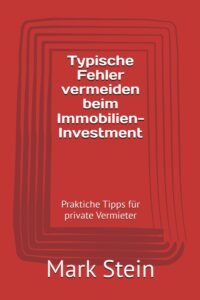 Mehr über den Artikel erfahren Typische Fehler vermeiden beim Immobilien-Investment: Praktiche Tipps für private Vermieter (Vermieten, Band 2)